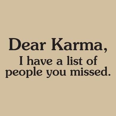 Dear Karma, I have a list of people  you missed